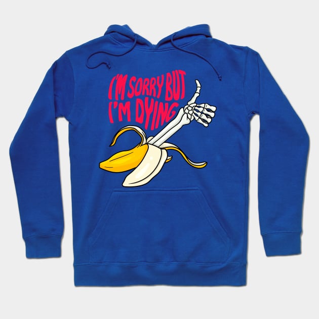 I'm Dying Hoodie by CalebLindenDesign